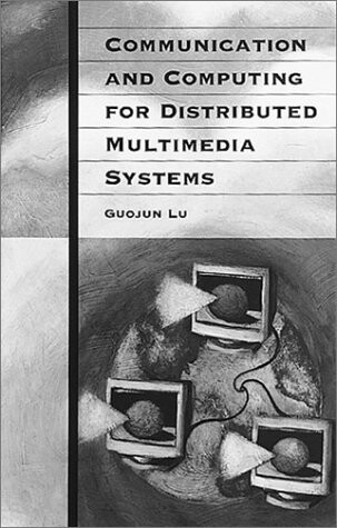 Communication and Computing for Distributed Multimedia Systems (Artech House Communications Library)
