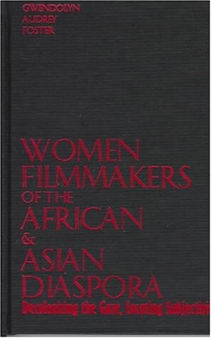 Women Filmmakers of the African & Asian Diaspora: Decolonizing the Gaze, Locating Subjectivity