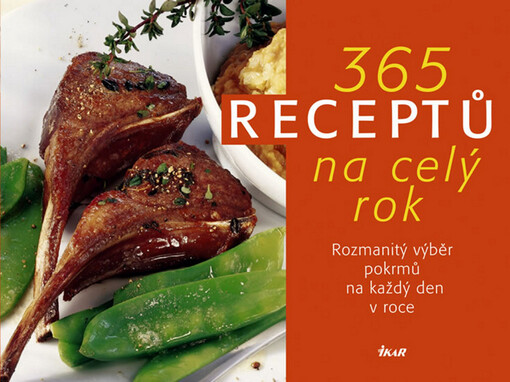 365 receptů na celý rok: rozmanitý výběr pokrmů na každý den v roce