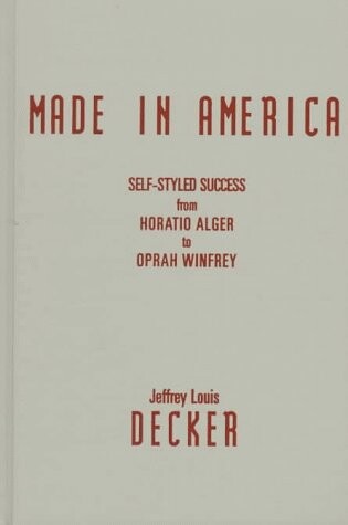 Made in America: Self-Styled Success from Horatio Alger to Oprah Winfrey