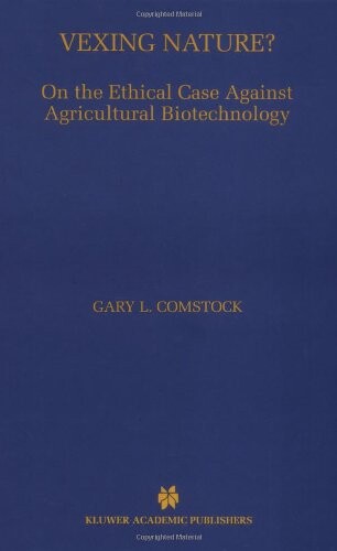 Vexing Nature: On the Ethical Case Against Agricultural Biotechnology
