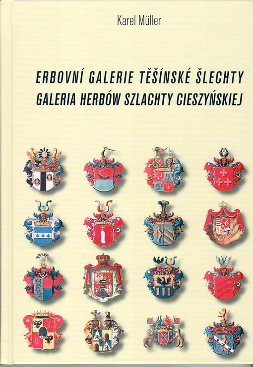 Erbovní galerie těšínské šlechty : kdysi v těšínské sněmovně, nyní na frýdeckém zámku = Galeria herbów szlachty cieszyńskiej : dawniej w sejmie cieszyńskim, dziś na zamku frydeckim