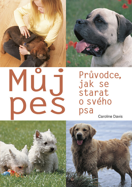 Můj pes: průvodce, jak se starat o svého psa