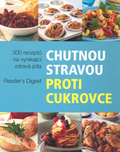 Chutnou stravou proti cukrovce: více než 300 receptů na vynikající zdravá jídla