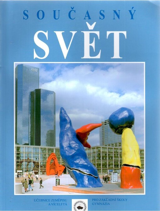 Současný svět : učebnice zeměpisu pro základní školy a víceletá gymnázia : pro 8. nebo 9. ročník : základy společenského, hospodářského a politického zeměpisu, lidé a příroda - životní prostředí