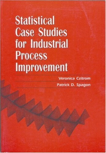 Statistical Case Studies for Industrial Process Improvement (ASA-SIAM Series on Statistics and Applied Probability)