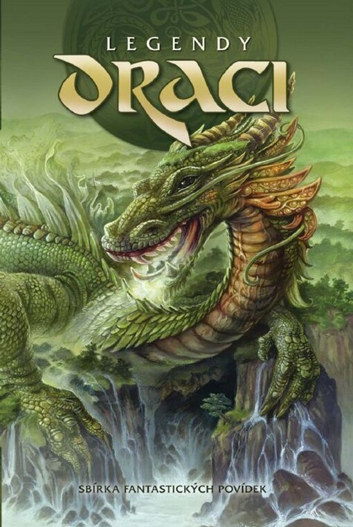 Legendy - draci: sborník k poctě těchto krutě krásných bestií, moudrých i krvelačných : [sborník fantasy & SF povídek]