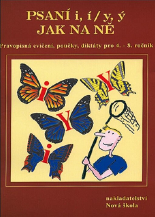 Psaní i, í, y, ý, aneb, Jak na ně : přehled učiva, doplňovací cvičení, diktáty