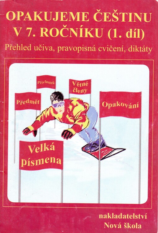 Opakujeme češtinu v 7. ročníku : přehled učiva, pravopisná cvičení, diktáty. 1. díl, 1. pololetí