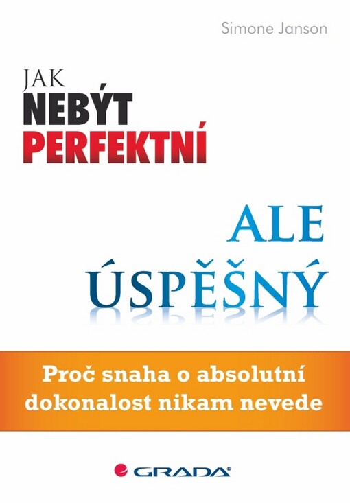Jak nebýt perfektní, ale úspěšný: proč snaha o absolutní dokonalost nikam nevede