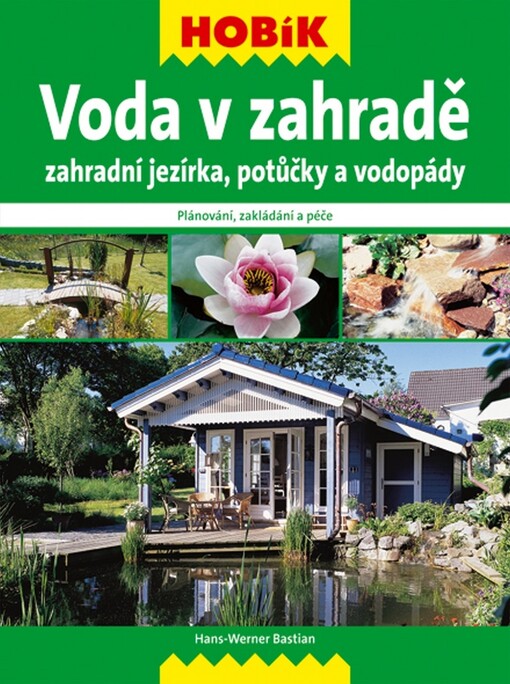 Voda v zahradě : zahradní jezírka, potůčky a vodopády : plánování, zakládání a péče