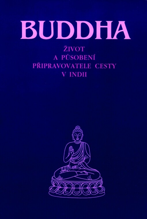 Buddha - Život a působení připravovatele cesty v Indii