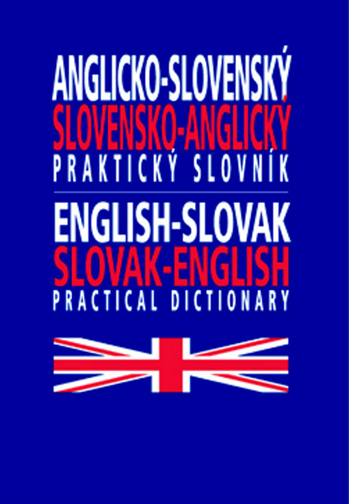 Anglicko-slovenský, slovensko-anglický praktický slovník =English-Slovak, Slovak-English practical dictionary