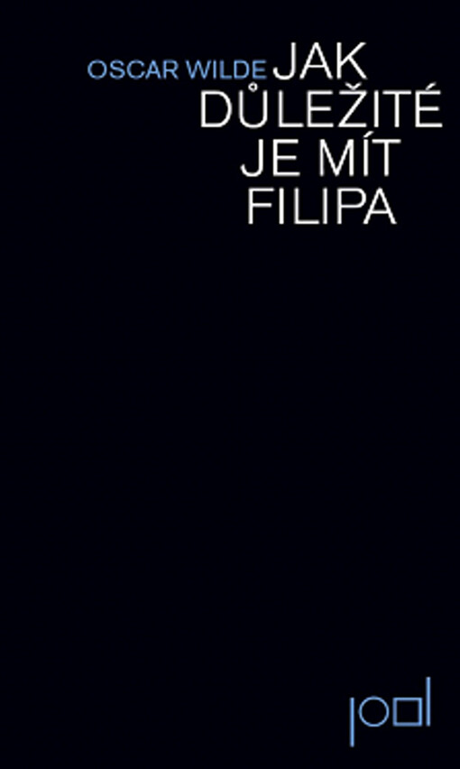Jak důležité je mít Filipa :lehkovážná komedie pro seriózní publikum