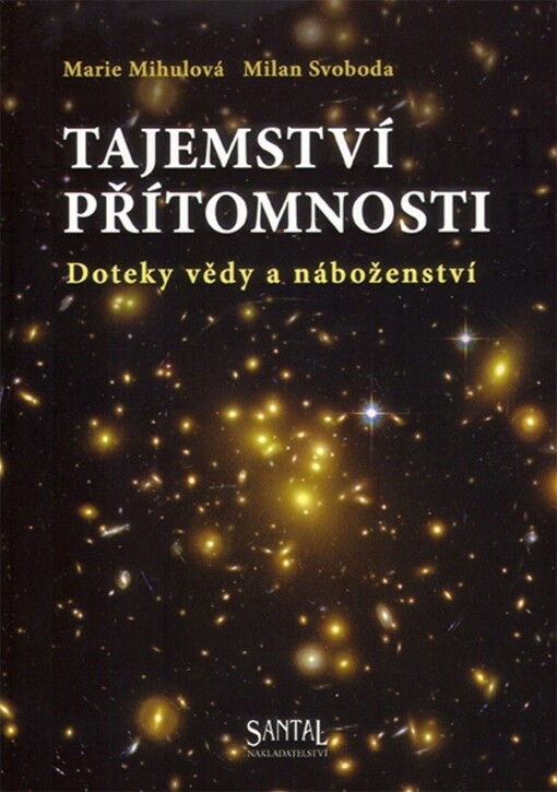 Tajemství přítomnosti : doteky vědy a náboženství