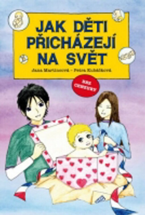 Jak děti přicházejí na svět : odpovědi na první otázky dítěte --nejen o sexu moderně, pravdivě, jednoduše --s láskou