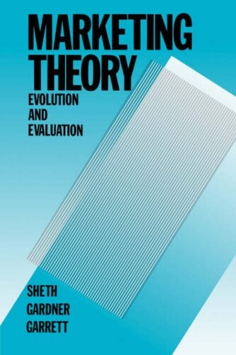 Marketing theory :evolution and evaluation