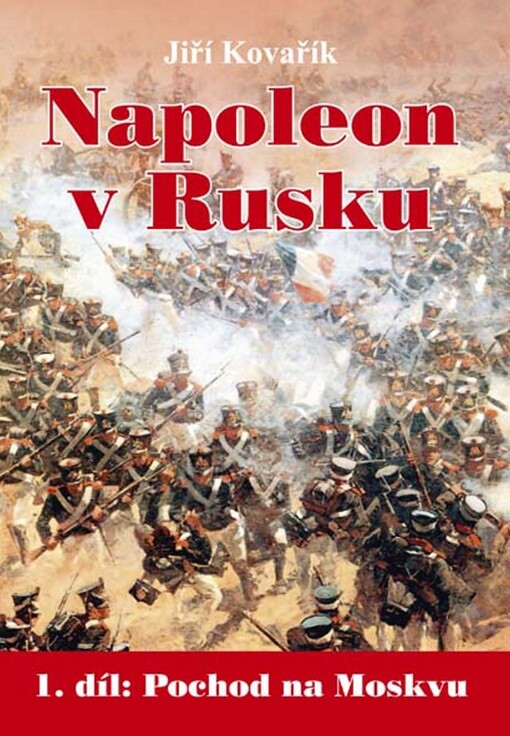 Napoleon v Rusku.1. díl,Pochod na Moskvu : od Němenu k bitvě u Borodina