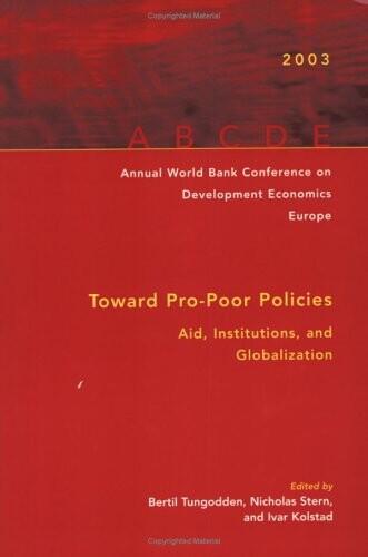 Annual World Bank Conference on Development Economics-Europe 2003: Toward Pro-Poor Policies--Aid, Institutions, and Globalization (Annual World Bank ... on Development Economics (Regional))