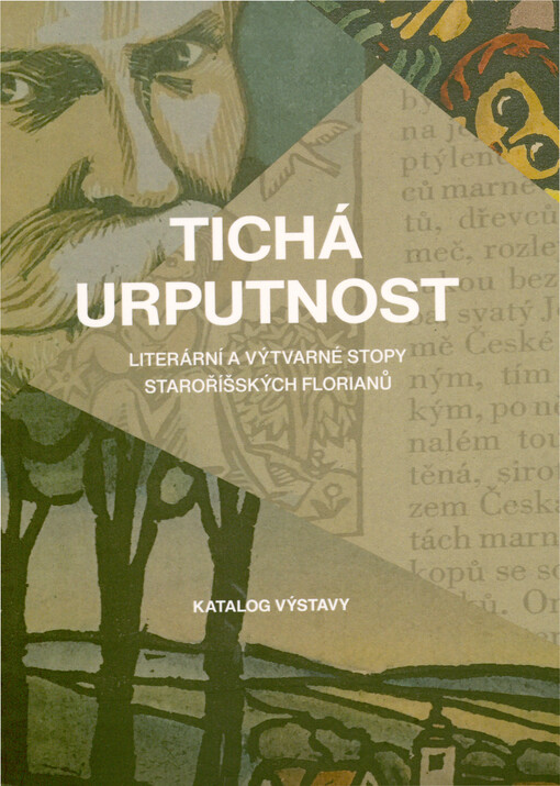 Tichá urputnost : literární a výtvarné stopy staroříšských Florianů: katalog výstavy : Památník písemnictví na Moravě, Rajhrad, 18.5.-9.10.2022