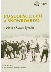 Po stopách lyží a snowboardů : 120 let svazu lyžařů  (odkaz v elektronickém katalogu)