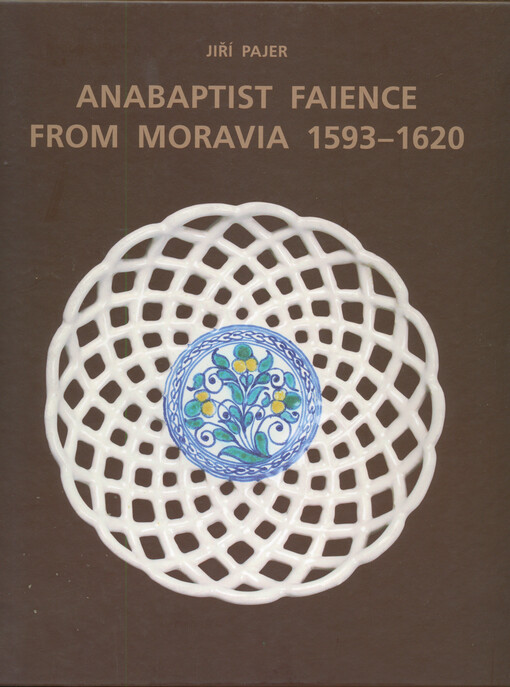 Anabaptist faience from Moravia 1593-1620 : catalogue of documents from institutional and private collections