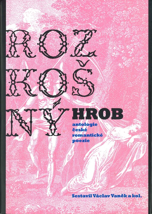 Rozkošný hrob: antologie české romantické poezie