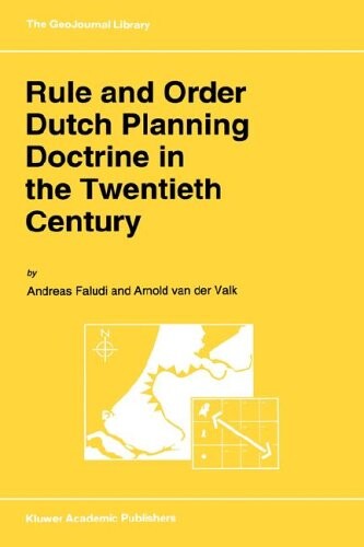 Rule and Order Dutch Planning Doctrine in the Twentieth Century (GeoJournal Library)