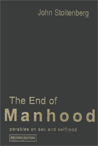The End of Manhood: Parables on Sex and Selfhood