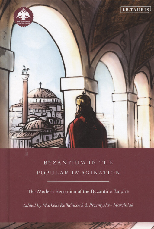 Byzantium in the popular imagination : the modern reception of the Byzantine Empire