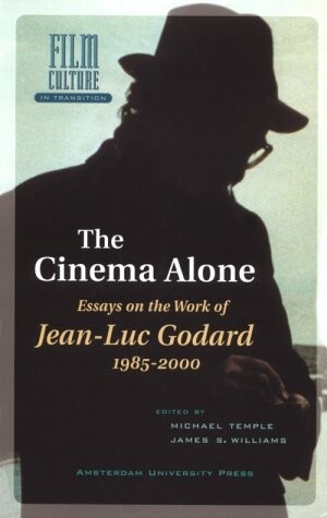 The cinema alone : essays on the work of Jean-Luc Godard, 1985-2000