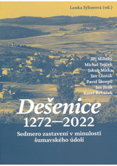Dešenice 1272-2022 : sedmero zastavení v minulosti šumavského údolí  (odkaz v elektronickém katalogu)