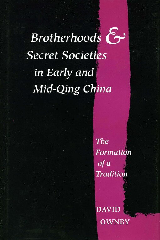 Brotherhoods and secret societies in early and mid-Qing China :the formation of a tradition