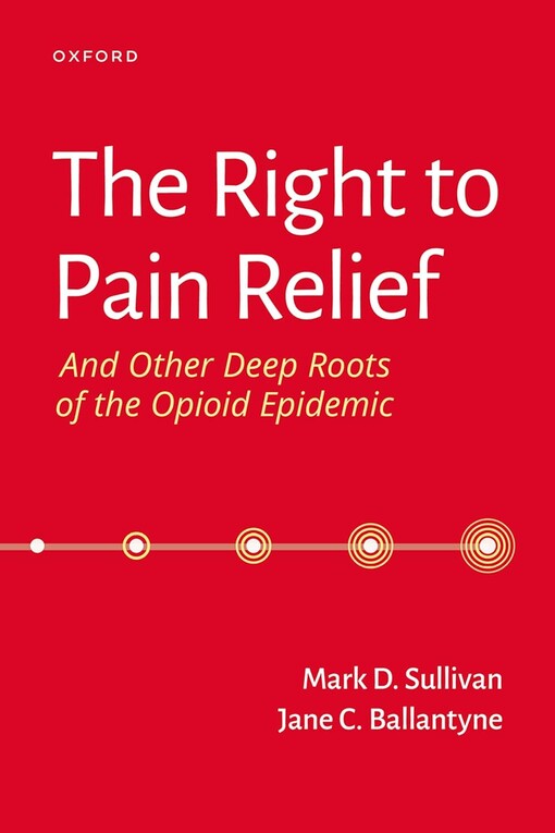 The right to pain relief : and other deep roots of the opioid epidemic