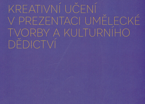 Kreativní učení v prezentaci umělecké tvorby a kulturního dědictví