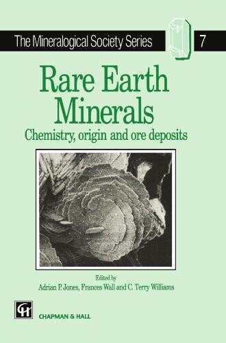 Rare Earth Minerals: Chemistry, Origin and Ore Deposits (The Mineralogical Society Series)