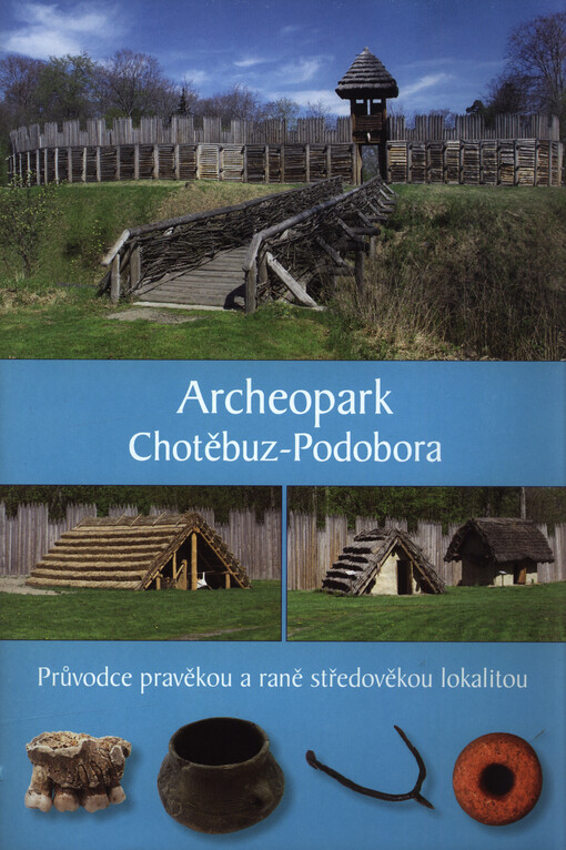 Archeopark Chotěbuz-Podobora : průvodce pravěkou a raně středověkou lokalitou