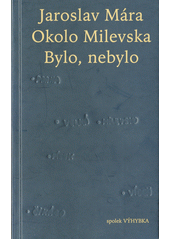 Okolo Milevska : bylo, nebylo  (odkaz v elektronickém katalogu)