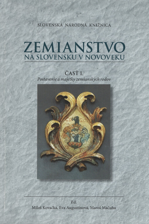 Zemianstvo na Slovensku v novoveku : zborník prác z interdisciplinárnej konferencie, ktorá sa konala 8.-10. júna 2009 v Martine. Časť 1, Postavenie a majetky zemianskych rodov