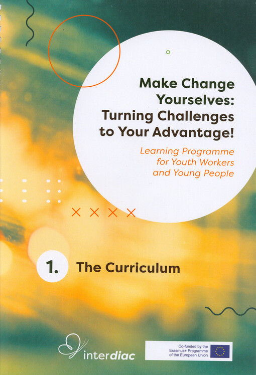 Make change yourselves: turning challenges to your advantage! : learning programme for youth workers and young people. 1., The curriculum