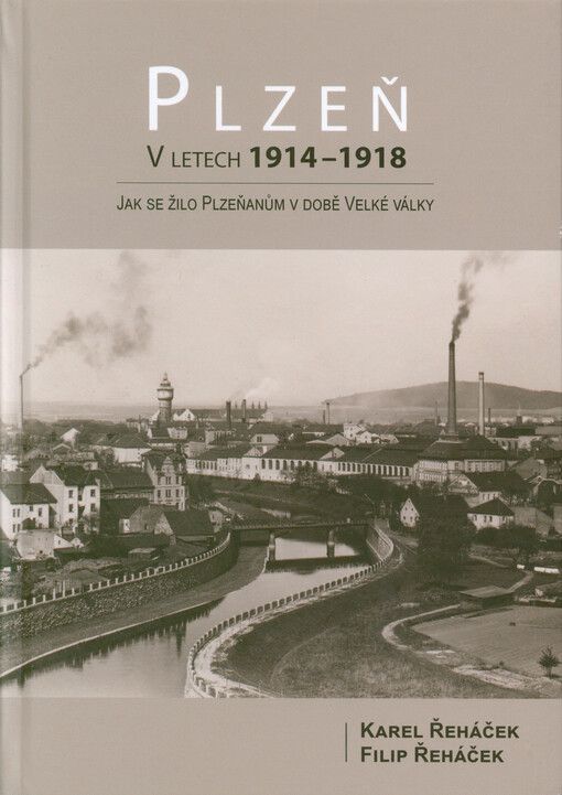 Plzeň v letech 1914-1918 : jak se žilo Plzeňanům v době Velké války