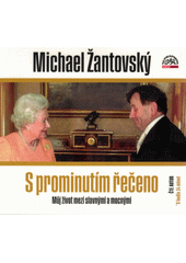 S prominutím řečeno : můj život mezi slavnými a mocnými  (odkaz v elektronickém katalogu)