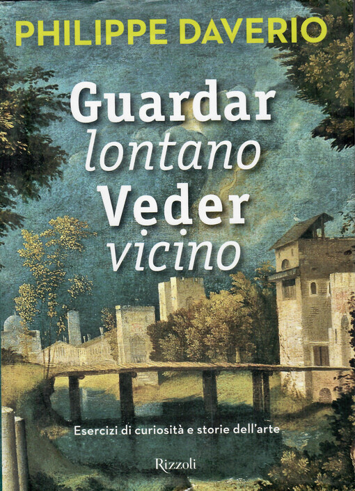 Guardar lontano veder vicino : esercizi di curiosità e storie dell'arte