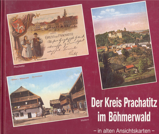 Der Kreis Prachatitz im Böhmerwald : in alten Ansichtskarten