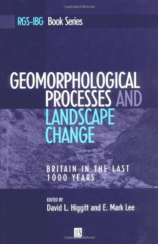 Geomorphological processes and landscape change : Britain in the last 1000 years