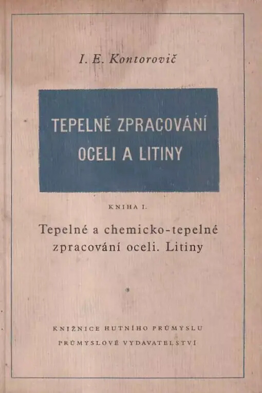 Tepelné zpracování oceli a litiny :Pomůcka pro techniky v hutích, strojírnách a jiných prům. podnicích ... pro studující vys. škol techn.Kn. 1,Tepelné a chemicko-tepelné zpracování oceli.
