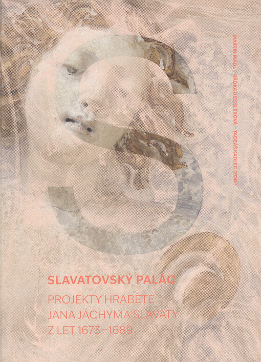 Slavatovský palác : projekty hraběte Jana Jáchyma Slavaty z let 1673-1689