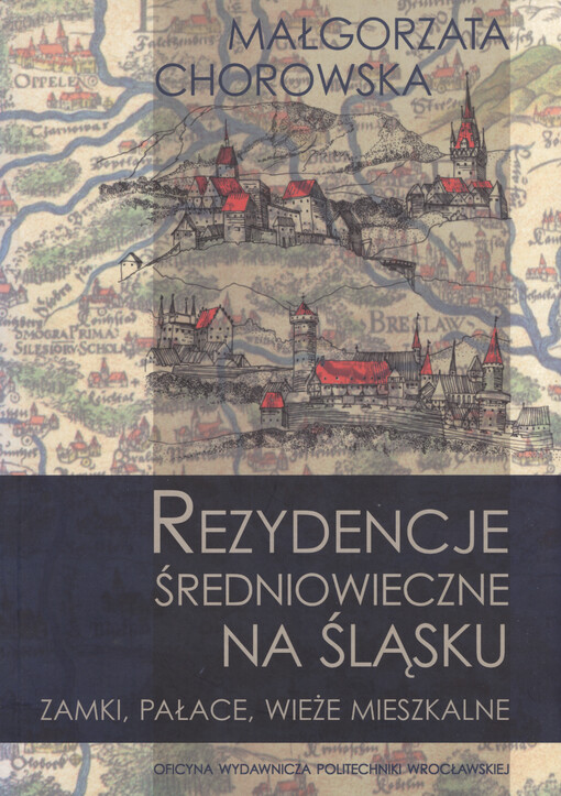 Rezydencje średniowieczne na Śląsku : zamki, pałace, wieże mieszkalne