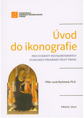 Úvod do ikonografie : pro studenty restaurátorských studijních programů VŠCHT Praha  (odkaz v elektronickém katalogu)