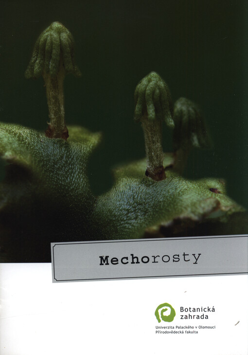Mechorosty : mechorosty Botanické zahrady Přírodovědecké fakulty Univerzity Palackého v Olomouci